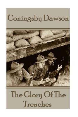 Coningsby Dawson - The Glory Of The Trenches by Dawson, Coningsby