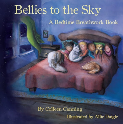 Bellies to the Sky: A Bedtime Breathwork Book by Canning, Colleen