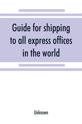 Guide for shipping to all express offices in the world by Unknown