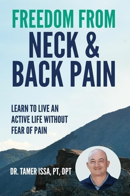 Freedom From Neck & Back Pain: Learn to Live an Active Life Without Fear of Pain by Issa, Tamer