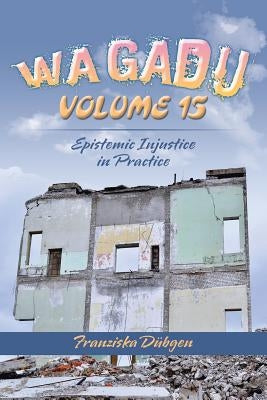 Wagadu Volume 15: Epistemic Injustice in Practice by Dübgen, Franziska