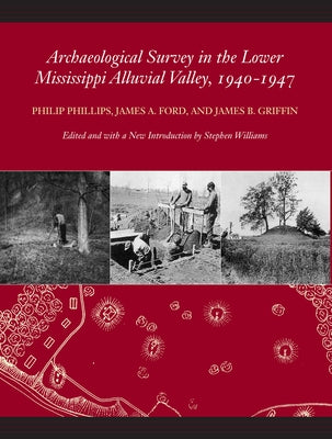 Archaeological Survey in the Lower Mississippi Alluvial Valley, 1940-1947 by Phillips, Philip