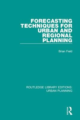 Forecasting Techniques for Urban and Regional Planning by Field, Brian