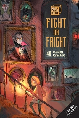Roll Play: Fight or Fright: 35 Playable Scenarios by Insight Editions