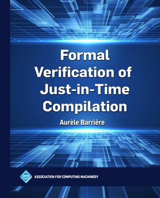 Formal Verification of Just-In-Time Compilation by Barri?re, Aur?le