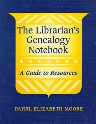 The Librarian's Genealogy Notebook by Moore, Dahrl Elizabeth