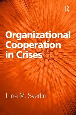 Organizational Cooperation in Crises by Svedin, Lina M.