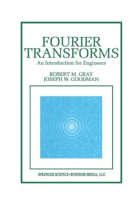 Fourier Transforms: An Introduction for Engineers by Gray, Robert M.