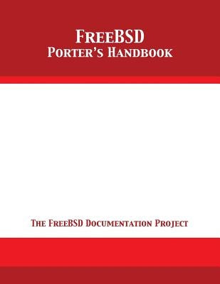 FreeBSD Porter's Handbook: The FreeBSD Documentation Project by The Freebsd Documentation Project
