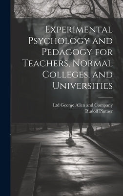 Experimental Psychology and Pedagogy for Teachers, Normal Colleges, and Universities by Pintner, Rudolf