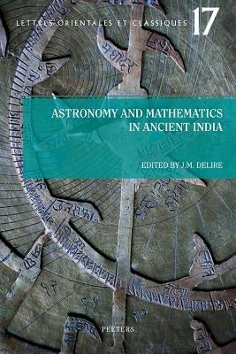 Astronomy and Mathematics in Ancient India - Astronomie Et Mathematiques de l'Inde Ancienne: Actes de la Journee d'Etudes Organisee Le 24 Avril 2009 a by Delire, Jm