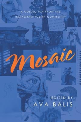 Mosaic: A Collection from the Instagram Poetry Community by Balis, Ava