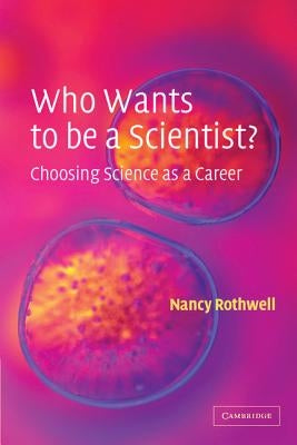Who Wants to be a Scientist? by Rothwell, Nancy