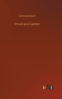 Wood and Garden by Jekyll, Gertrude