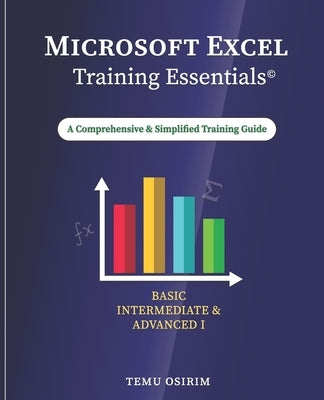 Microsoft Excel Training Essentials: A Comprehensive and Simplified Training Guide by Osirim, Temu