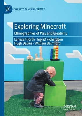 Exploring Minecraft: Ethnographies of Play and Creativity by Hjorth, Larissa