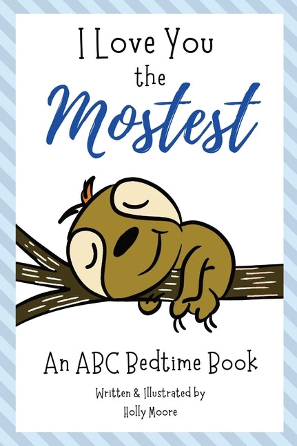 I Love You the Mostest - An ABC Bedtime Book by Moore, Holly