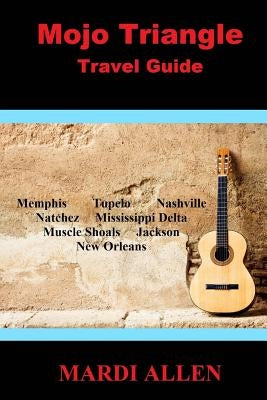 Mojo Triangle Travel Guide by Allen, Mardi