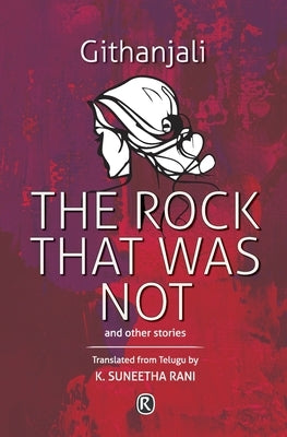 The Rock That Was Not and Other Stories: Short Stories by Githanjali