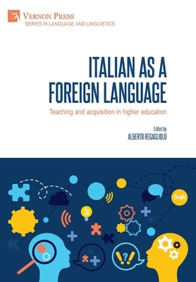 Italian as a foreign language: Teaching and acquisition in higher education by Regagliolo, Alberto
