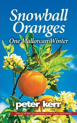 Snowball Oranges: One Mallorcan Winter by Kerr, Peter