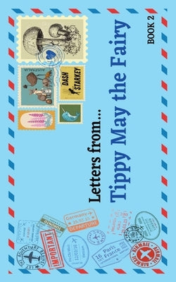 Letters from...: Tippy May the Fairy - Book 2 by Starkey, Dash