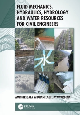 Fluid Mechanics, Hydraulics, Hydrology and Water Resources for Civil Engineers by Jayawardena, Amithirigala Widhanelage
