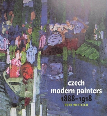 Czech Modern Painters: 1888-1918 by Wittlich, Petr