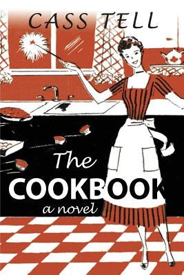 The Cookbook - A Novel by Tell, Cass