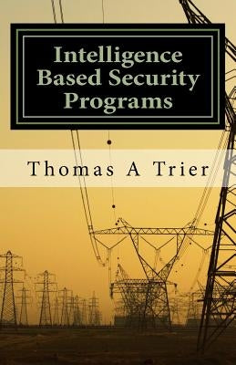 Intelligent Based Security Programs: Intelligent Based Security Programs by Trier, Thomas A.