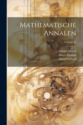 Mathematische Annalen; Volume 44 by Einstein, Albert