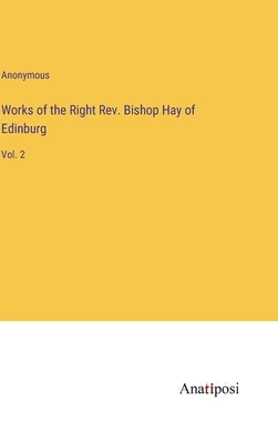 Works of the Right Rev. Bishop Hay of Edinburg: Vol. 2 by Anonymous