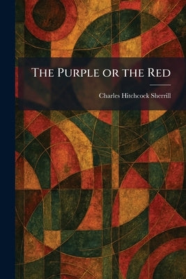 The Purple or the Red by Sherrill, Charles Hitchcock