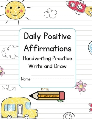 Daily Positive Affirmations Handwriting Practice Write and Draw by Grant, Satirah