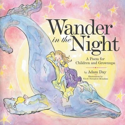 Wander in the Night: A Poem for Children and Grownups by Day, Adam