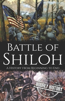 Battle of Shiloh: A History from Beginning to End by History, Hourly