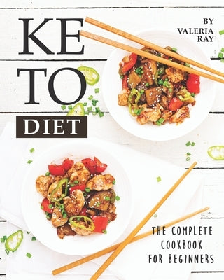 Keto Diet: The Complete Cookbook for Beginners by Ray, Valeria