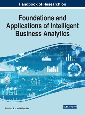Handbook of Research on Foundations and Applications of Intelligent Business Analytics by Sun, Zhaohao