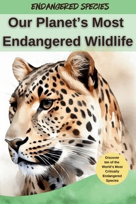 Our Planet's Most Endangered Wildlife by Books, Kesem