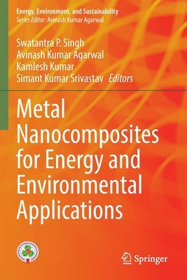 Metal Nanocomposites for Energy and Environmental Applications by Singh, Swatantra P.