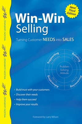 Win-Win Selling: Turning Customer Needs Into Sales by Wilson, Larry