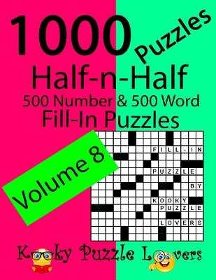 Half-n-Half Fill-In Puzzles, Volume 8, 1000 Puzzles (500 number & 500 Word Fill-In Puzzles) by Kooky Puzzle Lovers