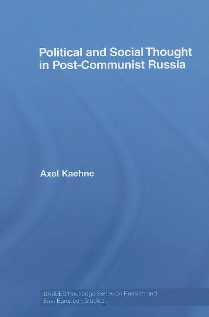 Political and Social Thought in Post-Communist Russia by Kaehne, Axel
