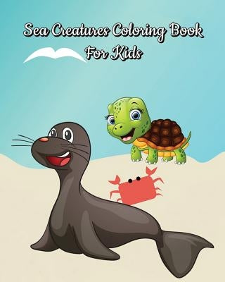 Sea Creatures Coloring Book For Kids: For Children Ages 2-4 by Phoebe Orange