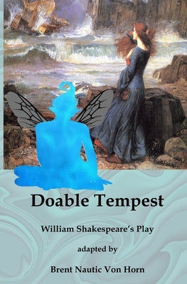 Doable Tempest: William Shakespeare's Comedy adapted for Modern Audiences by Von Horn, Brent Nautic