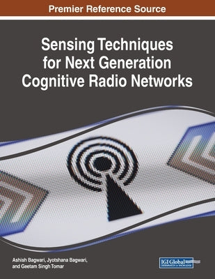 Sensing Techniques for Next Generation Cognitive Radio Networks by Bagwari, Ashish