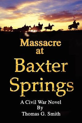 Massacre at Baxter Springs by Smith, Thomas G.