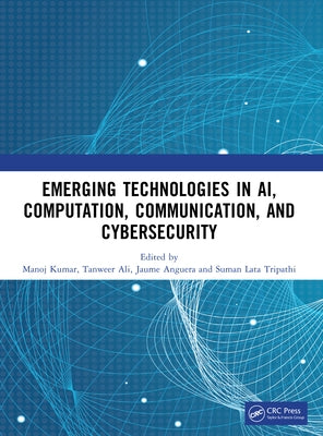 Emerging Technologies in AI, Computation, Communication, and Cybersecurity by Kumar, Manoj