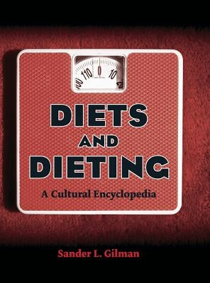 Diets and Dieting: A Cultural Encyclopedia by Gilman, Sander L.