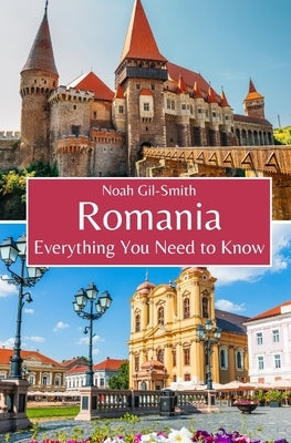 Romania: Everything You Need to Know by Gil-Smith, Noah